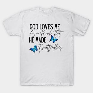 God Loves Me So Much, He Made Butterflies T-Shirt